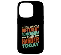If You Want a Different Tomorrow Inspirational Motivation Coque pour iPhone 14 Pro