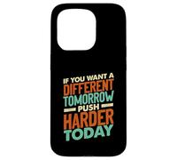 If You Want a Different Tomorrow Inspirational Motivation Coque pour iPhone 15 Pro