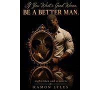 IF YOU WANT A GOOD WOMAN, BE A BETTER MAN