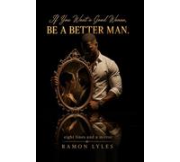 IF YOU WANT A GOOD WOMAN, BE A BETTER MAN