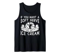 If You Want A Soft Serve Go Get Ice Cream Débardeur