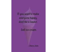 If you want everyone to like you, don't be a leader.: Sell ice cream.