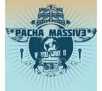 If You Want It by Pacha Massive (2009-09-22)