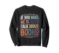 If You Want Me to Listen Talk About Books Lecteur Sweatshirt