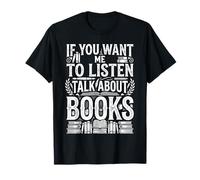 If You Want Me to Listen Talk About Books Lecteur - T-Shirt