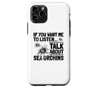 If You Want Me to Listen Talk About Sea Oursins Coque pour iPhone 11 Pro