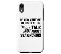 If You Want Me to Listen Talk About Sea Oursins Coque pour iPhone XR