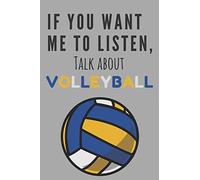 If you want me to listen, talk about volleyball! | Notebook: Volleyball gifts for girls and women | Lined notebook/journal/composition book