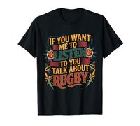 If You Want Me to Listen to You Talk About Rugby - T-Shirt
