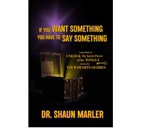 If You Want Something You Have To Say Something The secret power of your tongue - receive your heart's desires and have your needs met - Shaun Marler - World Harvest Ministries - ebook (ePub) - Livre