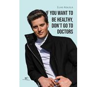 IF YOU WANT TO BE HEALTHY, DON’T GO TO DOCTORS