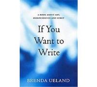 If You Want to Write Brenda Ueland (Auteur)