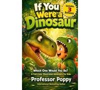 If You Were a Dinosaur: Which One Would You Be? A Full-Color Illustrated Adventure For Kids