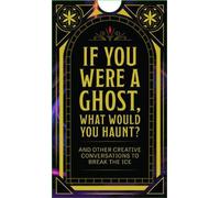 If You Were a Ghost, What Would You Haunt?: And Other Creative Conversations to Break the Ice