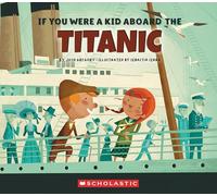 If You Were a Kid Aboard the Titanic (If You Were a Kid)