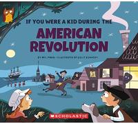 If You Were a Kid During the American Revolution (If You Were a Kid)