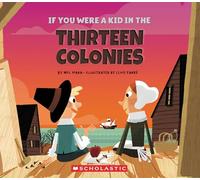 If You Were a Kid in the Thirteen Colonies (If You Were a Kid)