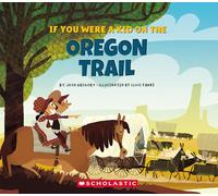 If You Were a Kid on the Oregon Trail (If You Were a Kid)