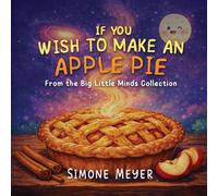 If You Wish to Make an Apple Pie: From the Big Little Minds Collection