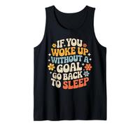 If You Woke Up Without A Goal Go Back to Sleep - Débardeur
