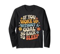 If You Woke Up Without A Goal Go Back to Sleep - Manche Longue