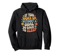 If You Woke Up Without A Goal Go Back to Sleep - Sweat à Capuche