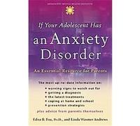 If Your Adolescent Has an Anxiety Disorder, The Annenberg Foundation Trust at Sunnylands' Adolescent Mental Health Initiative Edna B. Foa, Linda Wasmer Andrews (Auteur)