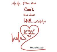 If Your Head Can't, Your Heart Will . . . But What If That's Broken Too?