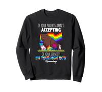 If Your Parents aren't Accepting I'm Your Mom Now LGBT Sweatshirt