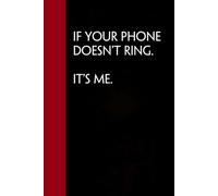 If your Phone Doesn't Ring It's me: Notebook with Funny Saying On Cover for Friends, School, Family, Office, New Jobs, Secret Santa, Birthday, Staff Manager (6x9 inches)