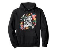 If You're Afraid of Missing You're Afraid of Scoring - Sweat à Capuche