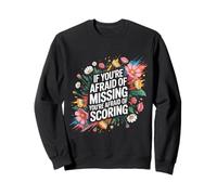 If You're Afraid of Missing You're Afraid of Scoring - Sweatshirt