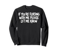 If You're Flirting with Me Please Let Me Know Célibataire Sweatshirt