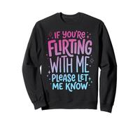 If You're Flirting with Me Please Let Me Know Célibataire Sweatshirt