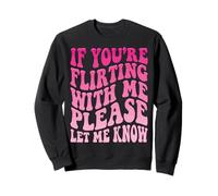 If You're Flirting with Me Please Let Me Know Célibataire Sweatshirt