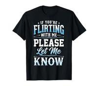 If You're Flirting with Me Please Let Me Know Célibataire T-Shirt