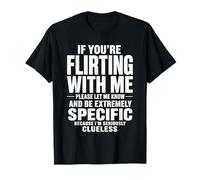 If You're Flirting with Me Please Let Me Know Funny Humor T-Shirt
