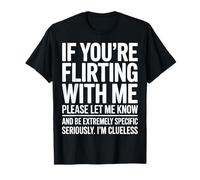 If You're Flirting with Me Please Let Me Know Funny T-Shirt