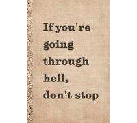 If you're going through hell, don't stop. Notebook: Notebook for Daily Notes, Journaling ,Great gift for self-care, motivation & mindfulness