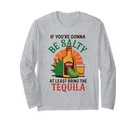 « If You're Gonna Be Salty At Least Bring The Tequila » Manche Longue