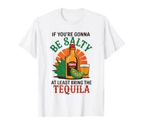 « If You're Gonna Be Salty At Least Bring The Tequila » T-Shirt