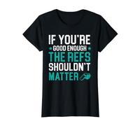 If You're Good Enough The Refs Shouldn't Matter Arbitre T-Shirt Graphique avec Valeur