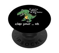 If You're Happy and You Know It Clap Your Oh T-Rex Dino PopSockets PopGrip Adhésif