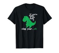 If You're Happy and You Know It Clap Your Oh T-Rex Dino T-Shirt Graphique avec Valeur