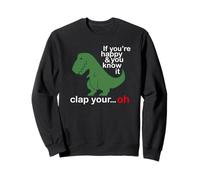 If You're Happy and You Know It Clap Your T Rex Funny Sweatshirt