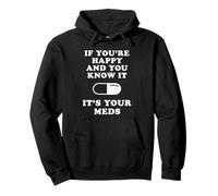 If You're Happy And You Know It It's Your Meds Sweat à Capuche