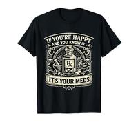 If You're Happy and You Know It Pharmacien Humor RX Meds T-Shirt