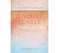 If Youre Lonely Finding Your Way by Alan Wolfelt Alan Wolfelt (Auteur)
