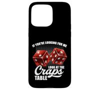 If You're Looking for Me Look at The Craps Table Gambling Coque pour iPhone 15 Pro Max