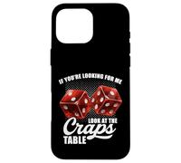 If You're Looking for Me Look at The Craps Table Gambling Coque pour iPhone 16 Pro Max